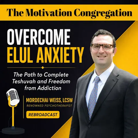 Overcome Elul Anxiety: The Path to Complete Teshuvah and Freedom from Addiction | Mordechai Weiss (Rebroadcast)
