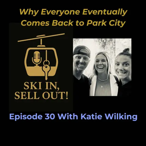 30 - Why Everyone Eventually Comes Back to Park City - Katie Wilking