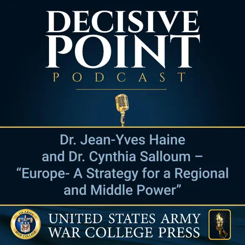 Decisive Point Podcast – Ep 2-12 – Dr. Jean-Yves Haine and Dr. Cynthia Salloum – “Europe- A Strategy for a Regional and Middle Power”