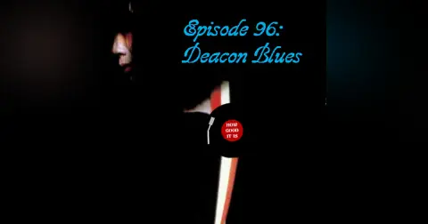Episode 96–Deacon Blues