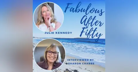 FABULOUS AFTER FIFTY! EPISODE 178 – JULIE KENNEDY- Why Pausing is the Most Powerful Thing You’re Not Doing
