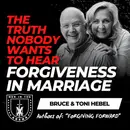 Forgiveness in Marriage w/ Bruce and Toni Hebel: The Sobering Truth Nobody Wants to Hear EP 1066