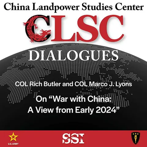 CLSC Dialogues – Ep 12 – COL Rich Butler and COL Marco J. Lyons – On "War with China: A View from Early 2024"