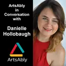 Episode 16: ArtsAbly in Conversation with Danielle Hollobaugh
