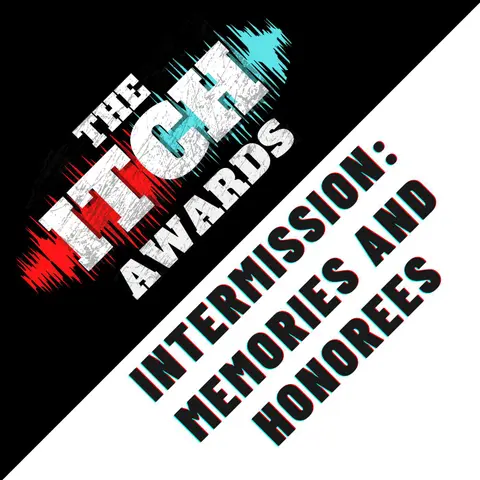 E136 The Itch Awards Intermission: Memories and Honorees