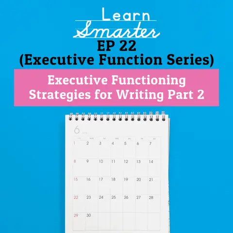 22: Executive Functioning Strategies for Writing Part 2