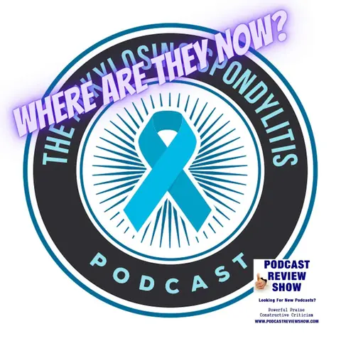 Where are They Now? The Ankylosing Spondylitis Podcast
