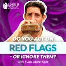 Do You Act on Red Flags – Or Ignore Them?