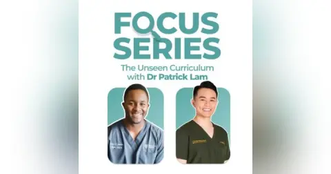 The Unseen Curriculum #3 – How Dental Routines Build Exceptional Careers with Dr Patrick Lam