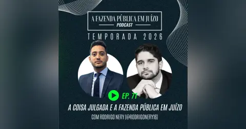 PFPemJ#71 – 2026Ep02 – A Coisa Julgada e a Fazenda Pública em Juízo