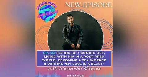 Fisting 101 + Coming Out, Living with HIV in a Post-PrEP World, Becoming a Sex Worker & Writing "My Love is a Beast" with Alexander Cheves (LGBT History Month Replay)