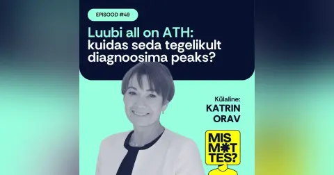 #49 Luubi all on ATH: kuidas seda tegelikult diagnoosima peaks? Katrin Orav