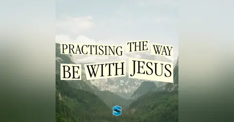 Practising The Way: Be With Jesus – 15th of March 2026