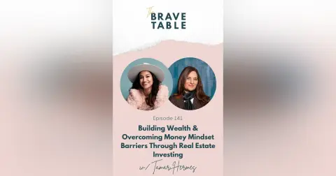 141: Building Wealth and Overcoming Money Mindset Barriers through Real Estate Investing with Tamar Hermes