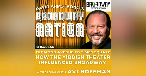 Episode 56: From 2nd Avenue To Times Square - How The Yiddish Theater Influenced Broadway