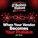 When Your Vendor Becomes Your Problem (EP 1092)