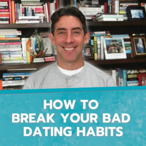 How to Break Your Bad Dating Habits