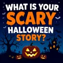 What is Your SCARY TRUE Halloween Story?