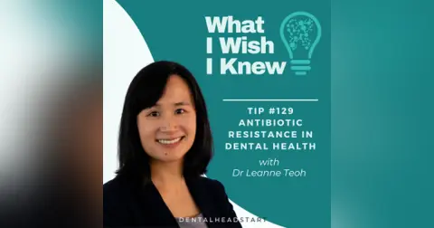 TIP #129 – Antibiotic Resistance in Dental Health with Dr Leanne Teoh