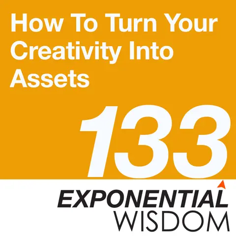 Episode 133: How To Turn Your Creativity Into Assets