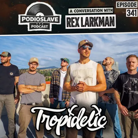 Ep 341: A Conversation with Rex Larkman of Tropidelic