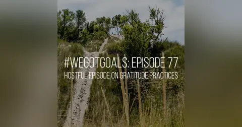 This #WeGotGoals HostFUL Episode is Full of Gratitude Practices
