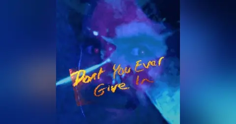 Don’t You Ever Give In
