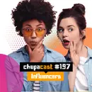 Episódio #197 – Influencers