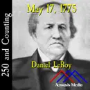 May 17, 1775: Daniel LeRoy