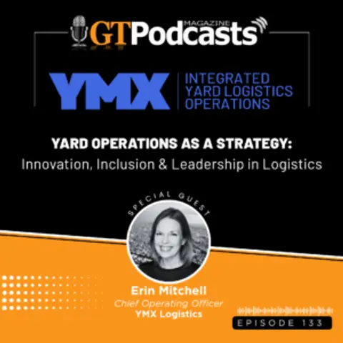 GT Podcast – Episode 133 – YMX Logistics – Yard Operations As A Strategy: Innovation, Inclusion, and Leadership in Logistics GT Podcast - YMX Logistics - Yard Operations As A Strategy: Innovation, Inclusion, and Leadership in Logistics