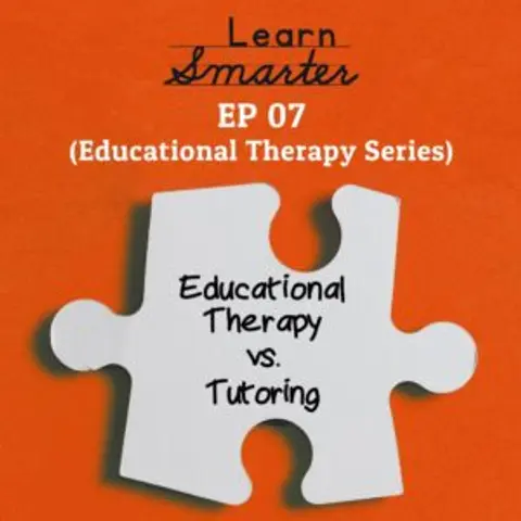 Ep 07: Educational Therapy vs. Tutoring