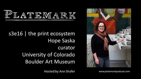 Platemark s3e16 the print ecosystem: Hope Saska, curator, University of Colorado Boulder Art Museum