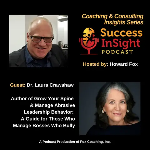 Grow Your Spine & Manage Abrasive Leadership Behavior, by Dr. Laura Crawshaw
