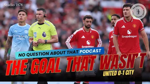 The Goal That Wasn't | Manchester United 0-1 City