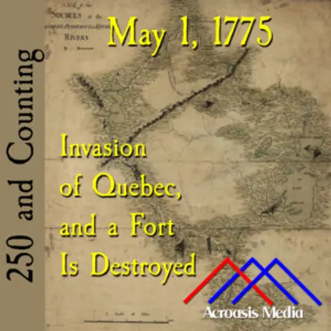 May 1, 1775: Invasion of Quebec, and a Fort is Destroyed