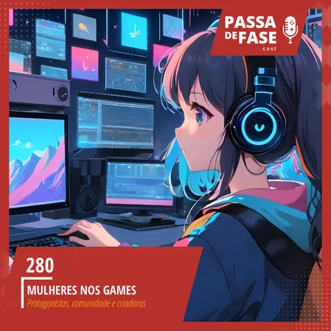 #280 | Mulheres nos games: Protagonistas, Comunidade e criadoras
