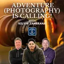 Adventure (Photography) is Calling! Featuring Kelvin Zambrana: Episode 172