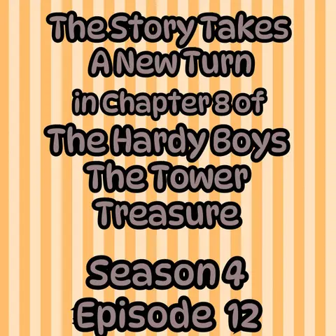 S4 E12 The Story Takes a New Turn in Chapter 8 of The Hardy Boys The Tower Treasure