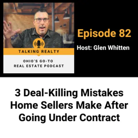 3 Deal-Killing Mistakes Home Sellers Make After Going Under Contract | Episode 82