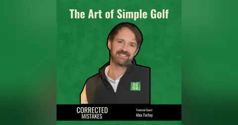 The Art of Simple Golf with Alex Fortey