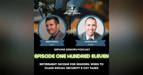 Episode 111: Retirement Income for Seniors: When to Claim Social Security & Cut Taxes