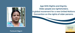 Ferdoushi Begum: “A UN Convention will be a pledge with the legal force to ensure the dignity and entity of all older people"