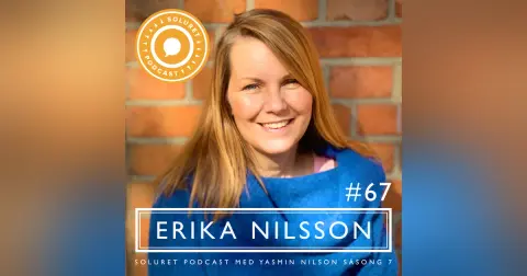 67. Erika Nilsson – ”Det är människors gemensamma goda kraft som kan försätta berg.”