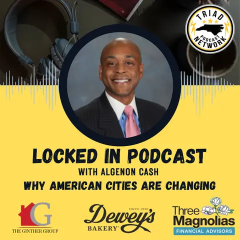 Locked In Podcast - Why American Cities Are Changing: What Greensboro Can Teach Us About Growth