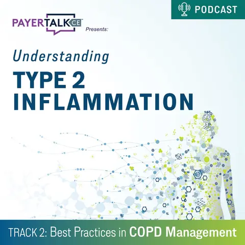 PayerTalkCE® Presents: Understanding T2 Inflammation: Best Practices in COPD Management