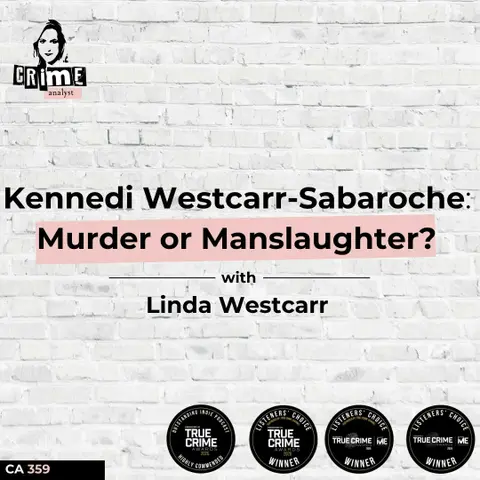Ep #359 Kennedi Westcarr-Sabaroche - Murder or Manslaughter? with Linda Westcarr