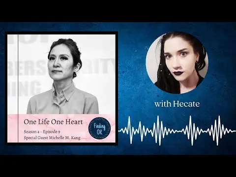 One Life One Heart - Finding OK - S4 Ep9 with Michelle M. Kang