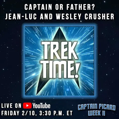Trek Time! - Captain or Father? Jean-Luc & Wesley Crusher | Captain Picard Week II