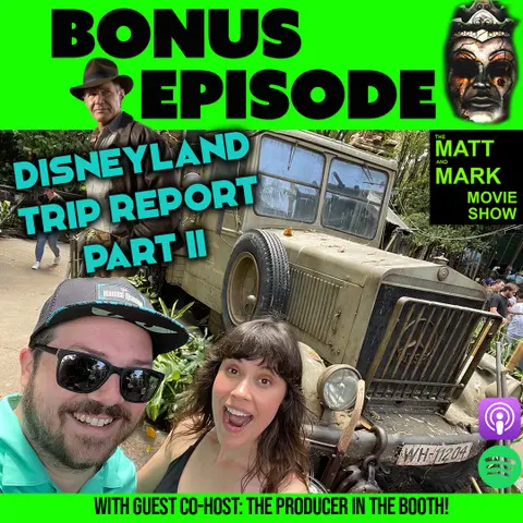 Bonus Podcast: Disneyland Trip Report PART II, Aug 2023 — Indiana Jones, Star Wars Galaxy’s Edge, Cars Land and more! (Special Guest: The Producer in the Booth)