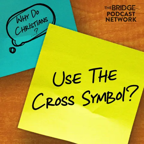 Why Do Christians Use The Cross Symbol?